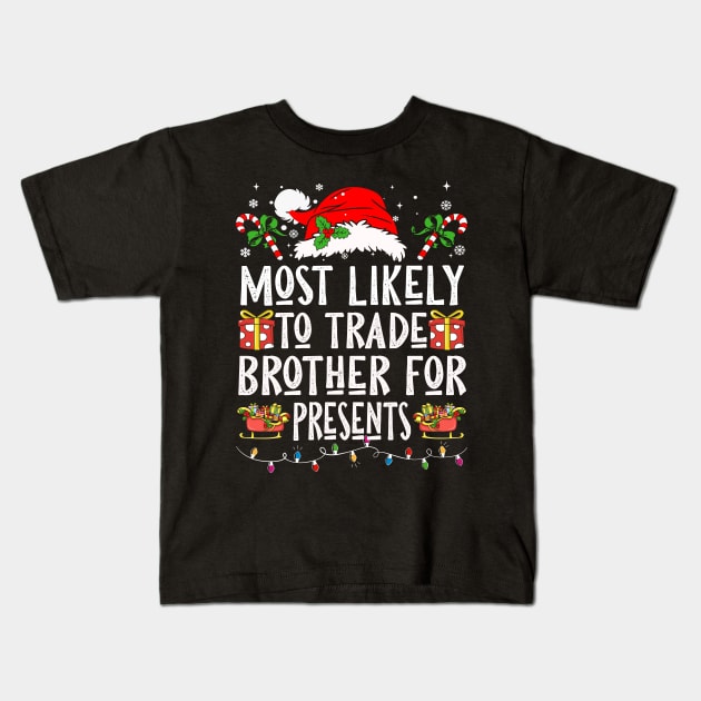 Most Likely To Trade Brother For Presents Kids T-Shirt by Nichole Joan Fransis Pringle